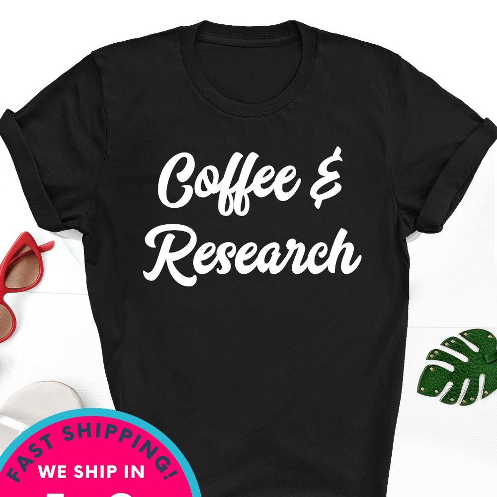 coffee and research.   Unisex gildan shirt